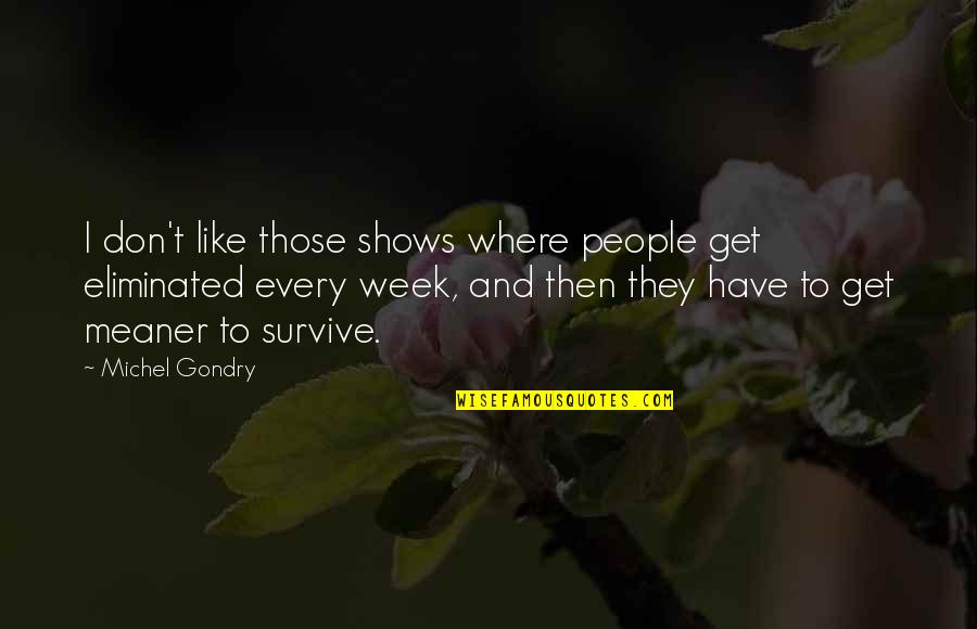 Deep Thoughts Funny Quotes By Michel Gondry: I don't like those shows where people get