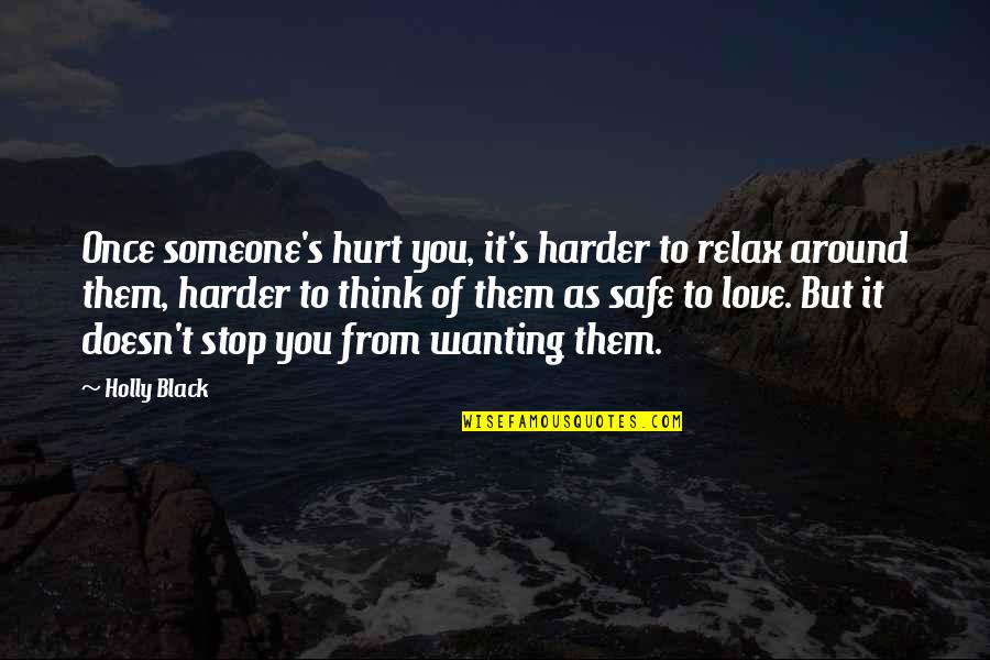 Deep Thoughts Love Quotes By Holly Black: Once someone's hurt you, it's harder to relax