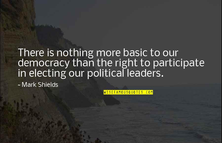 Deep Thoughts Tumblr Quotes By Mark Shields: There is nothing more basic to our democracy