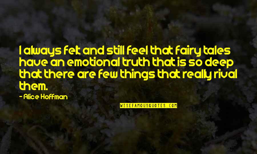 Deep Truth Quotes By Alice Hoffman: I always felt and still feel that fairy