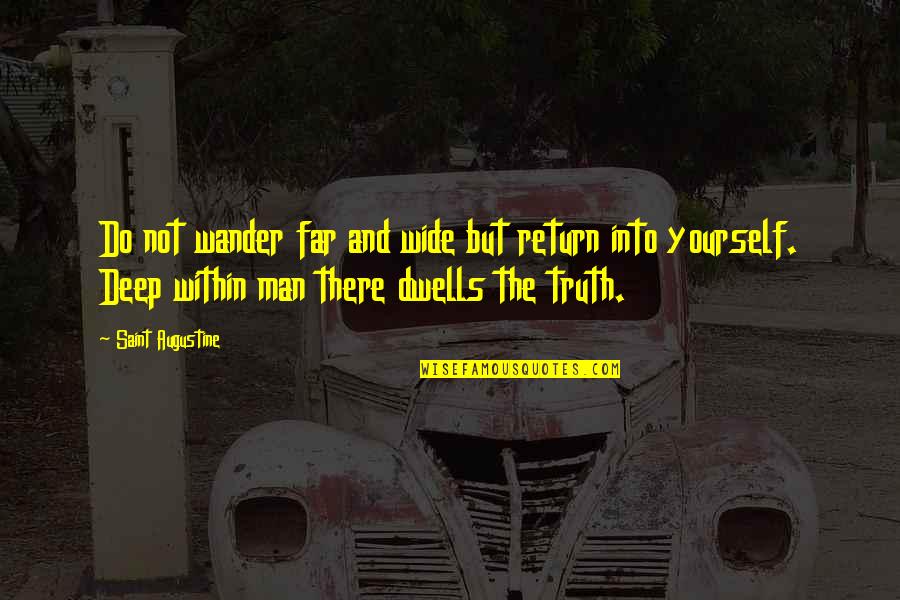 Deep Truth Quotes By Saint Augustine: Do not wander far and wide but return