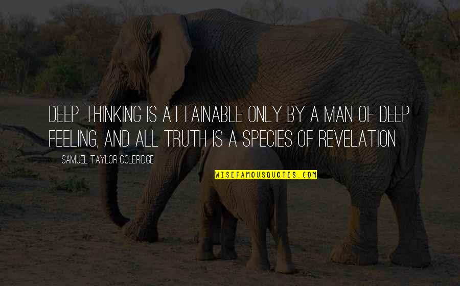 Deep Truth Quotes By Samuel Taylor Coleridge: Deep thinking is attainable only by a man