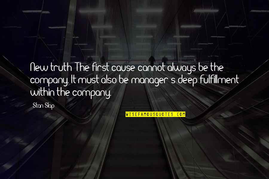 Deep Truth Quotes By Stan Slap: New truth: The first cause cannot always be