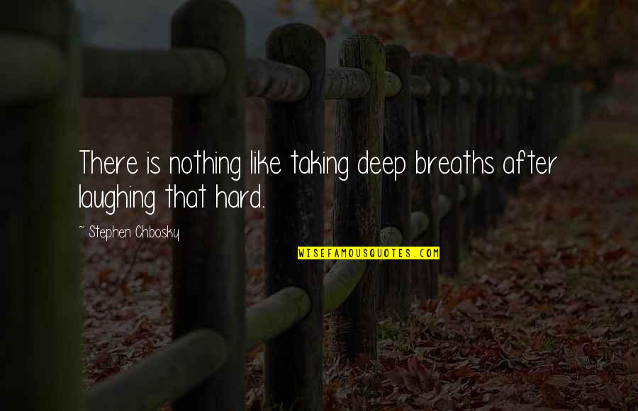 Deep Truth Quotes By Stephen Chbosky: There is nothing like taking deep breaths after