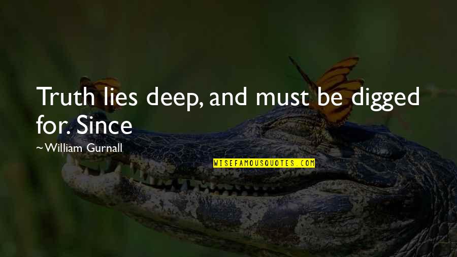 Deep Truth Quotes By William Gurnall: Truth lies deep, and must be digged for.