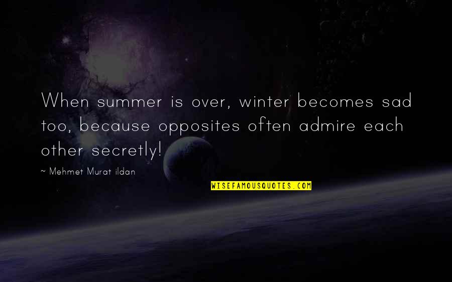 Deep Underground Rap Quotes By Mehmet Murat Ildan: When summer is over, winter becomes sad too,