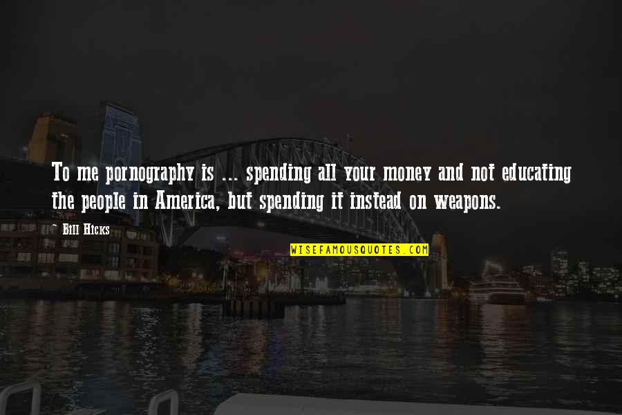 Deep Upsetting Quotes By Bill Hicks: To me pornography is ... spending all your