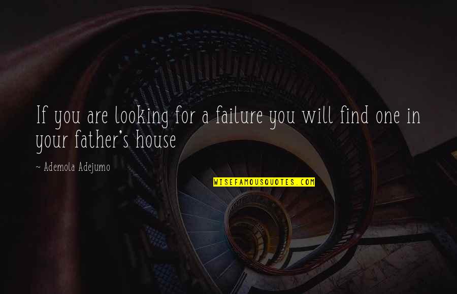 Deep Valley Quotes By Ademola Adejumo: If you are looking for a failure you