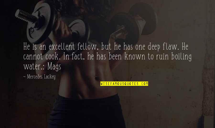 Deep Water Quotes By Mercedes Lackey: He is an excellent fellow, but he has Deep Water Quotes By Mercedes Lackey: He is an excellent fellow, but he has