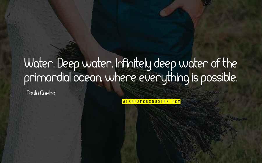 Deep Water Quotes By Paulo Coelho: Water. Deep water. Infinitely deep water of the Deep Water Quotes By Paulo Coelho: Water. Deep water. Infinitely deep water of the