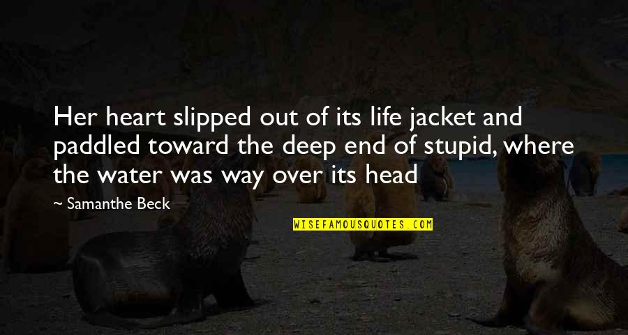 Deep Water Quotes By Samanthe Beck: Her heart slipped out of its life jacket Deep Water Quotes By Samanthe Beck: Her heart slipped out of its life jacket
