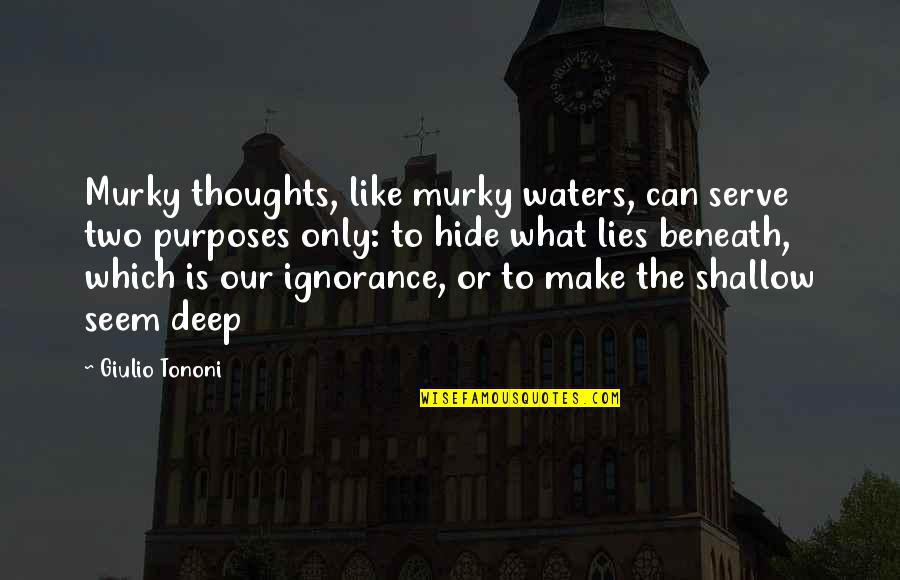 Deep Waters Quotes By Giulio Tononi: Murky thoughts, like murky waters, can serve two