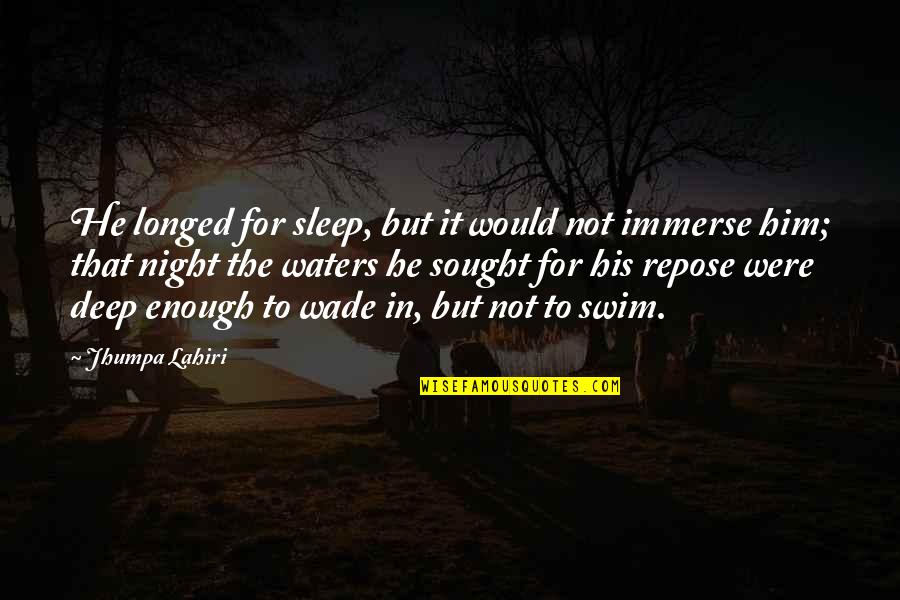 Deep Waters Quotes By Jhumpa Lahiri: He longed for sleep, but it would not
