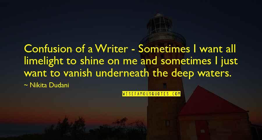 Deep Waters Quotes By Nikita Dudani: Confusion of a Writer - Sometimes I want