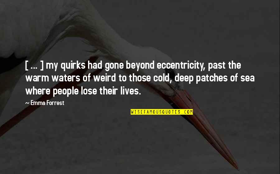 Deep Weird Quotes By Emma Forrest: [ ... ] my quirks had gone beyond
