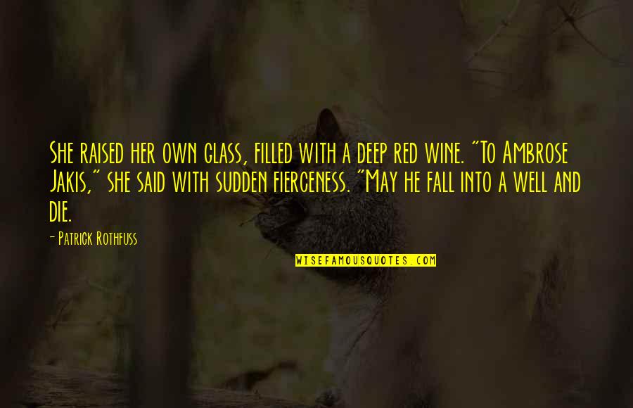 Deep Wine Quotes By Patrick Rothfuss: She raised her own glass, filled with a Deep Wine Quotes By Patrick Rothfuss: She raised her own glass, filled with a