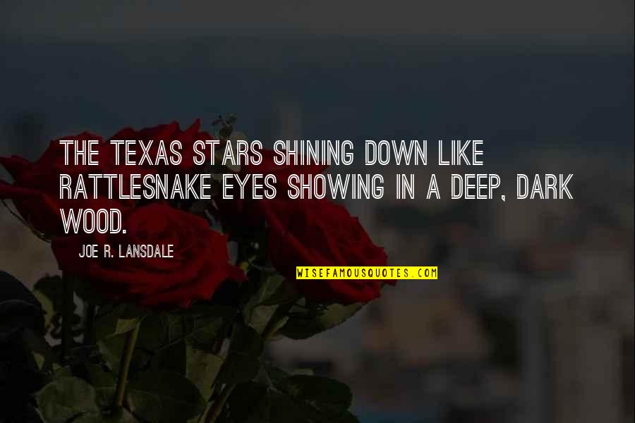 Deep Wood Quotes By Joe R. Lansdale: the Texas stars shining down like rattlesnake eyes