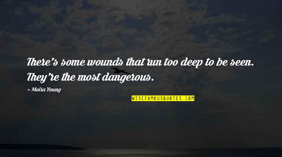Deep Wounds Quotes By Moira Young: There's some wounds that run too deep to