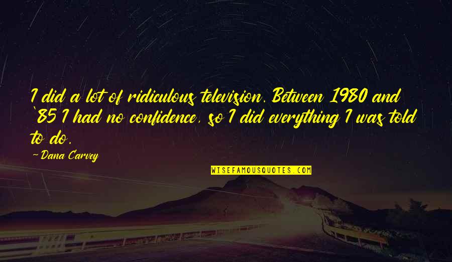 Deep Yateem Quotes By Dana Carvey: I did a lot of ridiculous television. Between