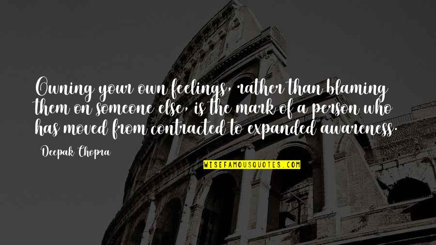 Deepak Chopra Inspirational Quotes By Deepak Chopra: Owning your own feelings, rather than blaming them