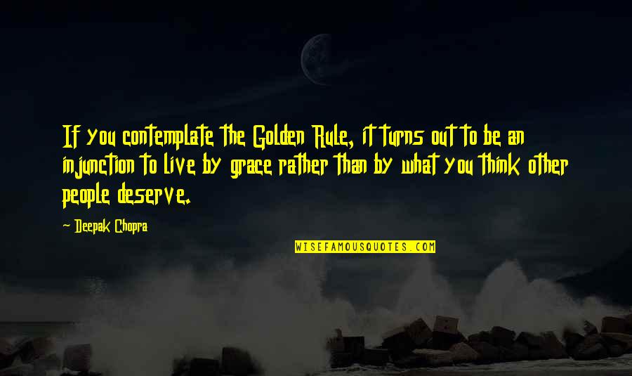 Deepak Chopra Inspirational Quotes By Deepak Chopra: If you contemplate the Golden Rule, it turns