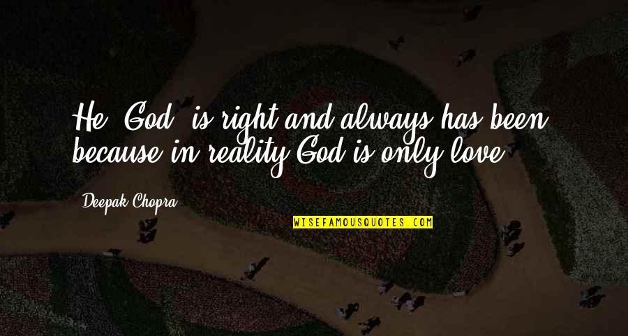Deepak Chopra Inspirational Quotes By Deepak Chopra: He (God) is right and always has been,