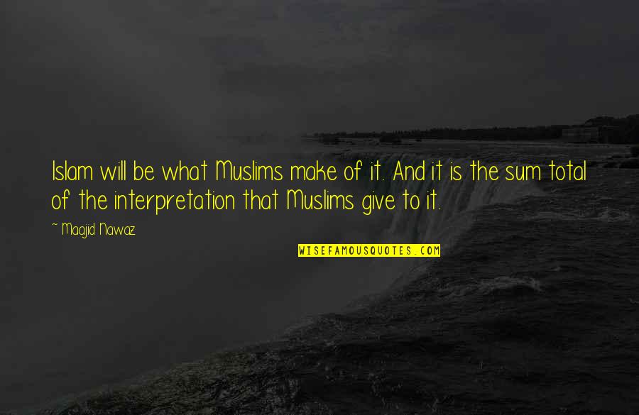 Deepak Chopra Inspirational Quotes By Maajid Nawaz: Islam will be what Muslims make of it.