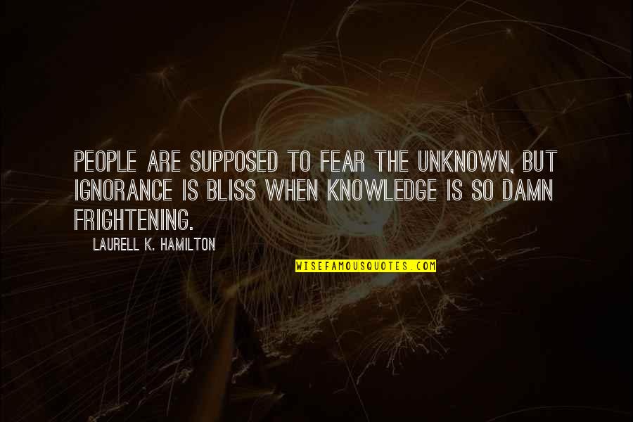 Deepak Chopra On Death And Dying Quotes By Laurell K. Hamilton: People are supposed to fear the unknown, but