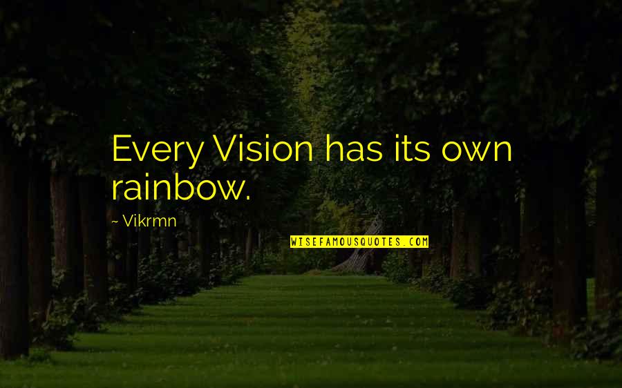 Deepak Chopra Quantum Healing Quotes By Vikrmn: Every Vision has its own rainbow.