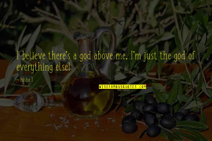 Deepak Parekh Quotes By Pusha T: I believe there's a god above me, I'm