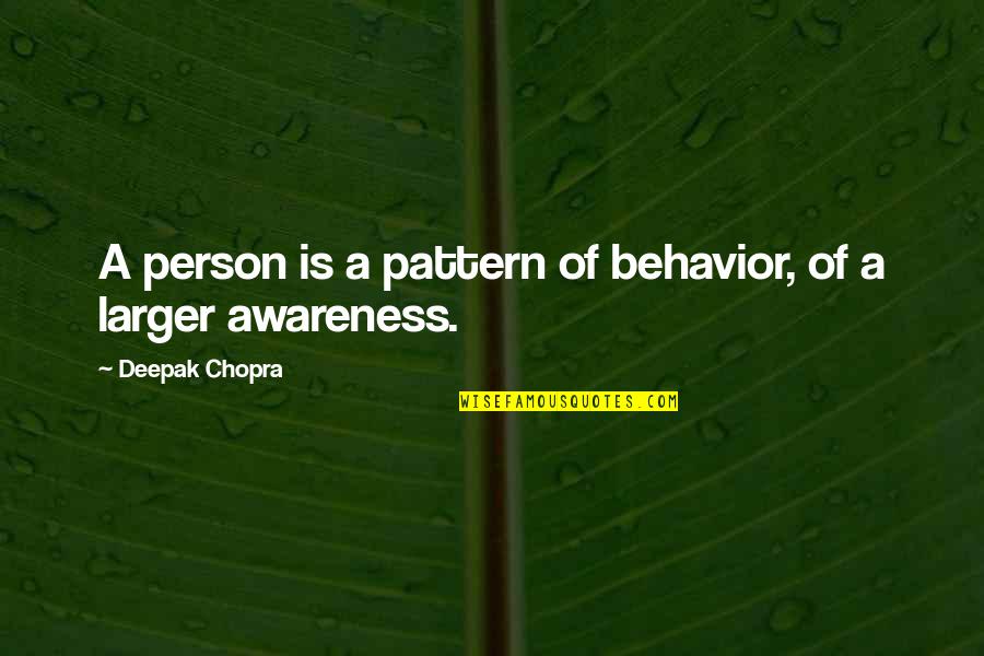 Deepak Quotes By Deepak Chopra: A person is a pattern of behavior, of Deepak Quotes By Deepak Chopra: A person is a pattern of behavior, of