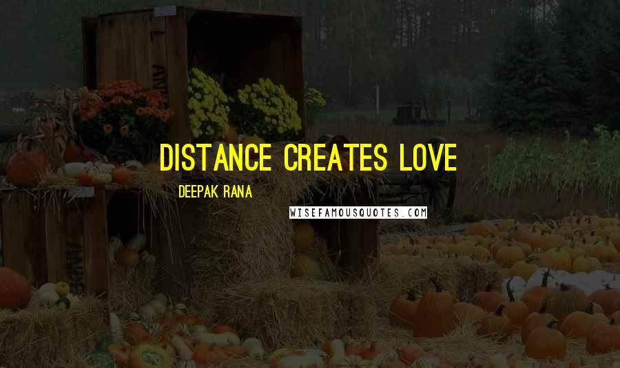 Deepak Rana quotes: Distance creates love