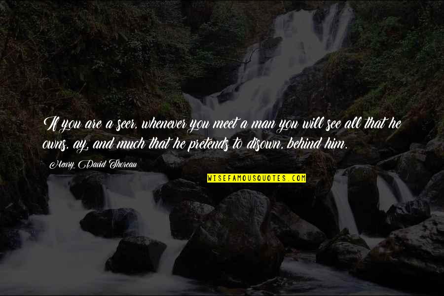Deepali Issar Quotes By Henry David Thoreau: If you are a seer, whenever you meet Deepali Issar Quotes By Henry David Thoreau: If you are a seer, whenever you meet