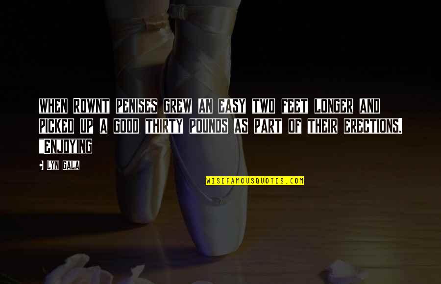 Deepali Issar Quotes By Lyn Gala: when Rownt penises grew an easy two feet Deepali Issar Quotes By Lyn Gala: when Rownt penises grew an easy two feet
