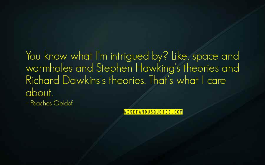 Deepali Issar Quotes By Peaches Geldof: You know what I'm intrigued by? Like, space Deepali Issar Quotes By Peaches Geldof: You know what I'm intrigued by? Like, space