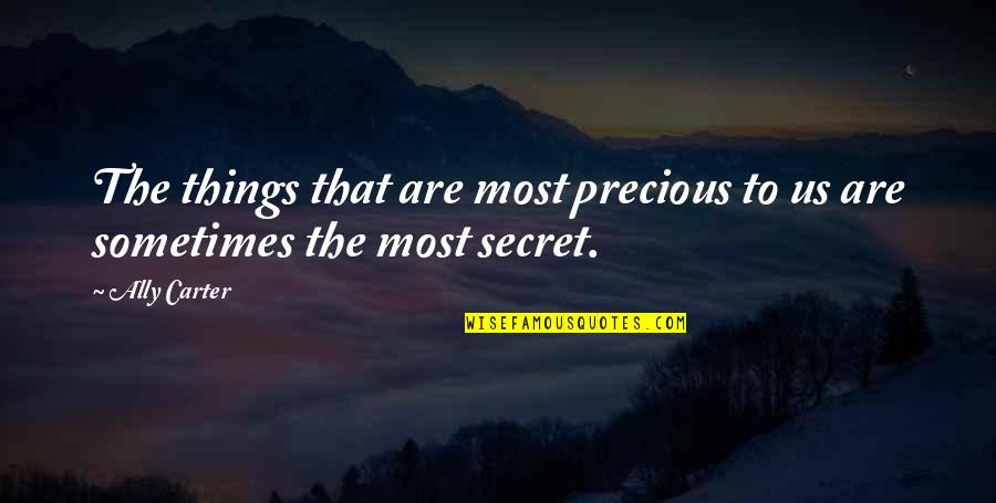 Deepali Quotes By Ally Carter: The things that are most precious to us