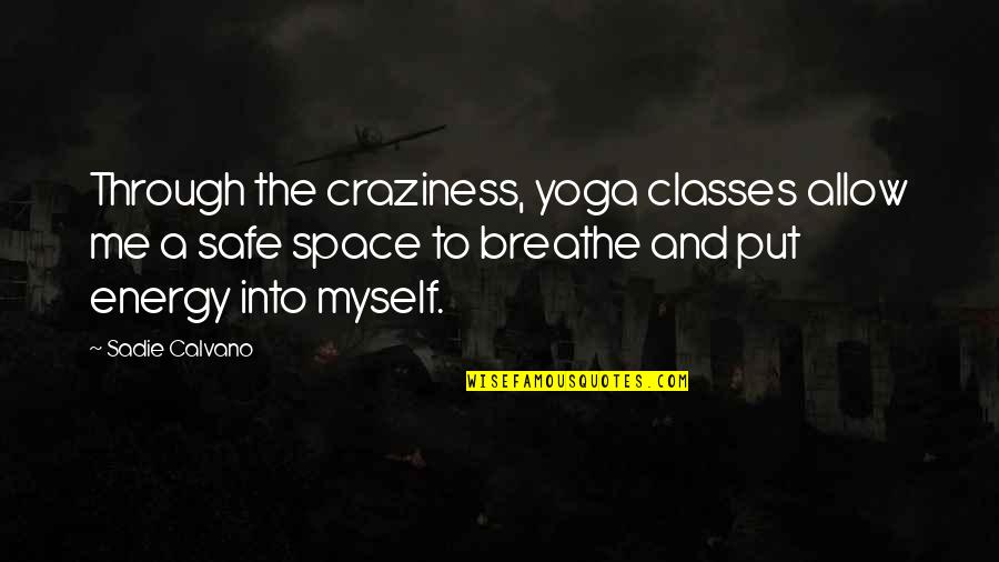 Deepavali Essay Quotes By Sadie Calvano: Through the craziness, yoga classes allow me a