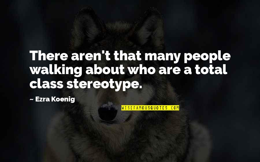 Deepavali Funny Quotes By Ezra Koenig: There aren't that many people walking about who