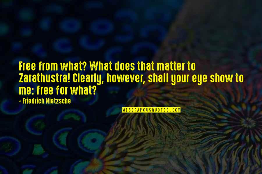 Deepavali Special Quotes By Friedrich Nietzsche: Free from what? What does that matter to