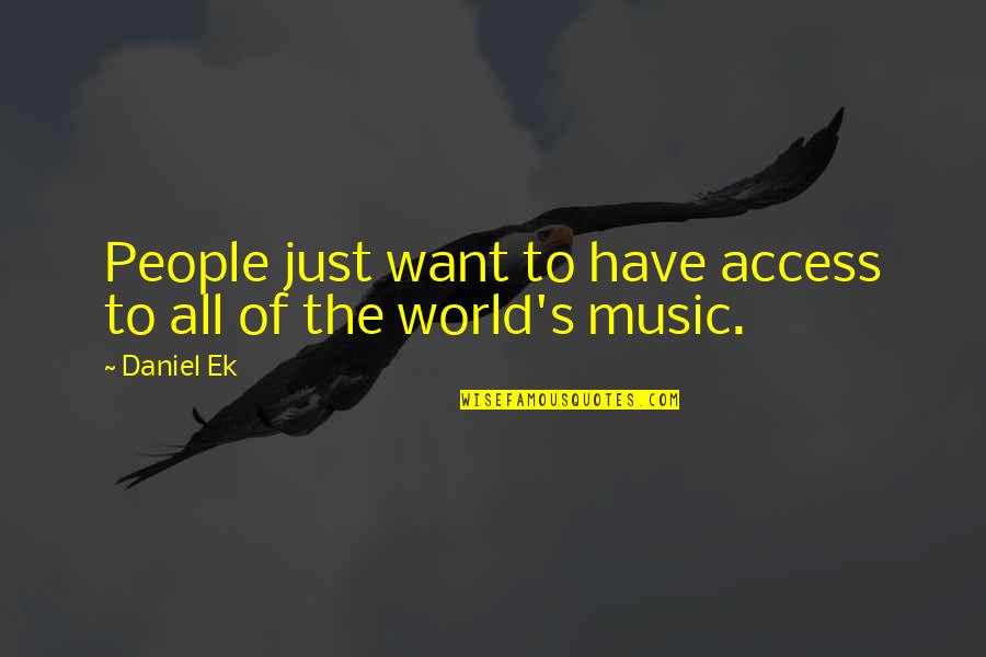 Deepcompassion Quotes By Daniel Ek: People just want to have access to all