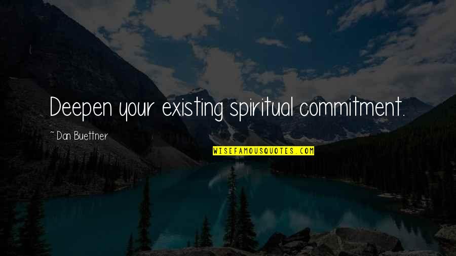 Deepen Quotes By Dan Buettner: Deepen your existing spiritual commitment.