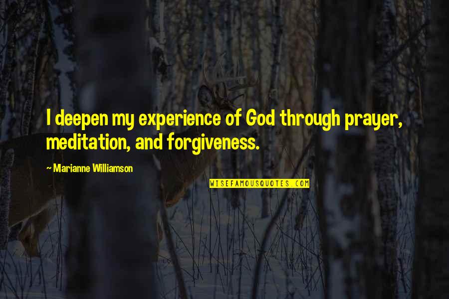 Deepen Quotes By Marianne Williamson: I deepen my experience of God through prayer,
