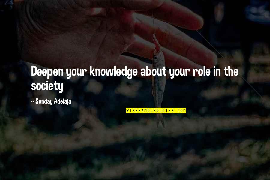 Deepen Quotes By Sunday Adelaja: Deepen your knowledge about your role in the