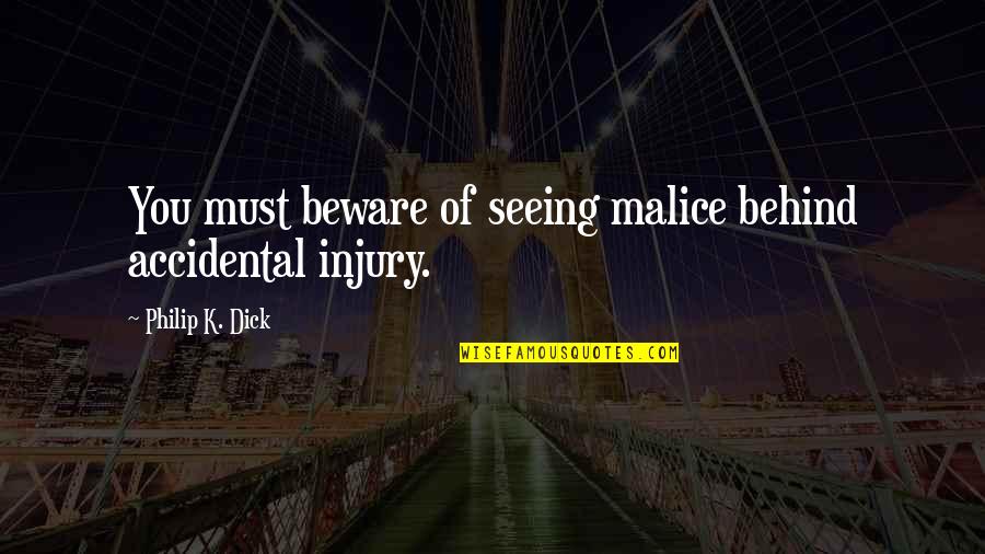 Deepend Quotes By Philip K. Dick: You must beware of seeing malice behind accidental Deepend Quotes By Philip K. Dick: You must beware of seeing malice behind accidental