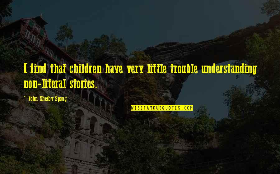 Deepender Hooda Quotes By John Shelby Spong: I find that children have very little trouble Deepender Hooda Quotes By John Shelby Spong: I find that children have very little trouble