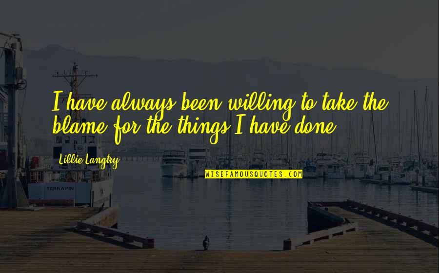 Deependra Gautam Quotes By Lillie Langtry: I have always been willing to take the
