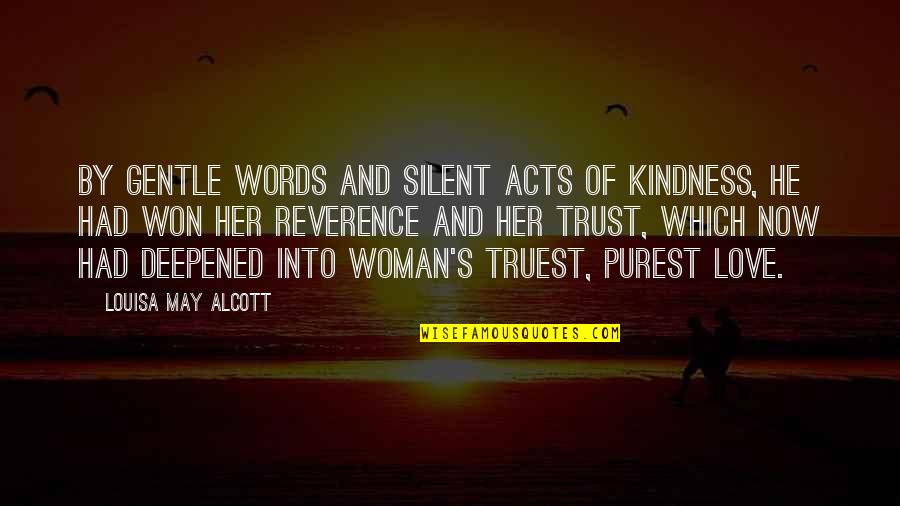 Deepened Quotes By Louisa May Alcott: By gentle words and silent acts of kindness,