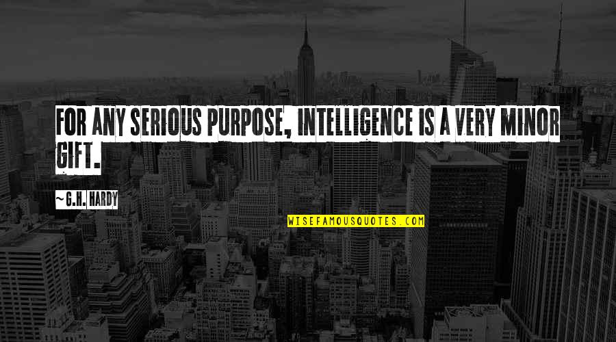 Deepened Synonym Quotes By G.H. Hardy: For any serious purpose, intelligence is a very