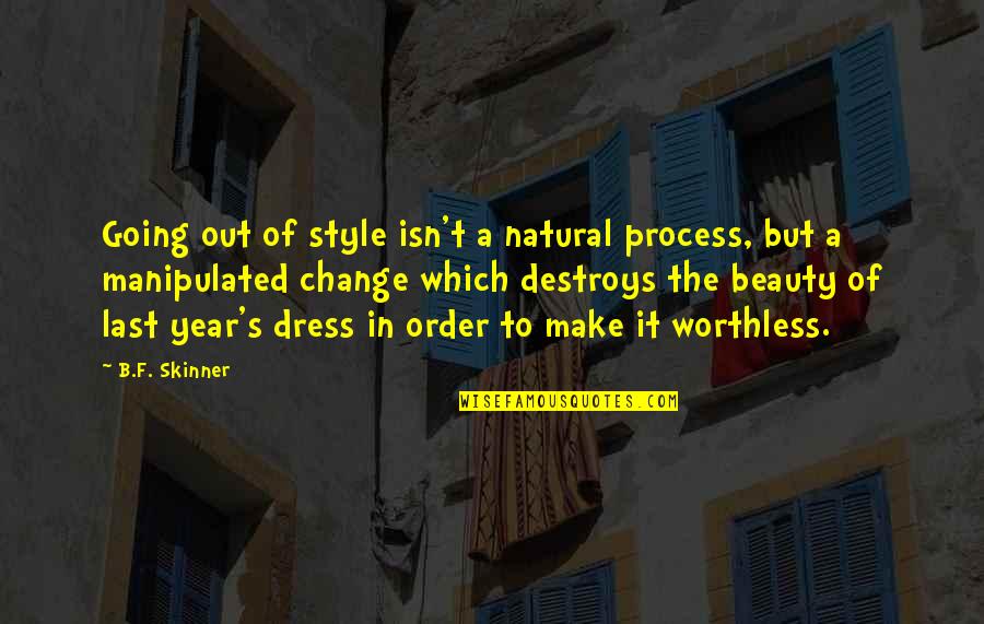 Deepener Quotes By B.F. Skinner: Going out of style isn't a natural process,