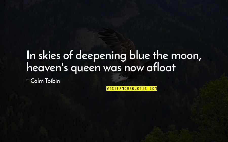 Deepening Quotes By Colm Toibin: In skies of deepening blue the moon, heaven's